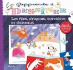 J'apprends à dessiner Les fées, dragons, sorcières et châteaux +3 ans