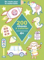 EN ROUTE POUR LA MATERNELLE – 200 CHOSES A COLORIER 4+