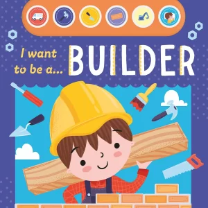 I Want To Be A Builder – Children’s Light & Sound Lift-the-Flap Book